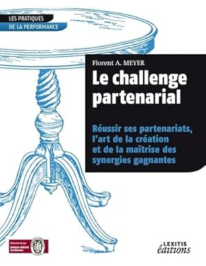 Seller image for Le challenge partenarial Russir ses partenariats, lart de la cration et de la matrise des synergies gagnantes for sale by BuchWeltWeit Ludwig Meier e.K.