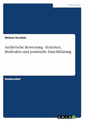 Bild des Verkufers fr Archivische Bewertung - Kriterien, Methoden und praktische Durchfhrung zum Verkauf von BuchWeltWeit Ludwig Meier e.K.