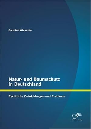 Immagine del venditore per Natur- und Baumschutz in Deutschland: Rechtliche Entwicklungen und Probleme venduto da BuchWeltWeit Ludwig Meier e.K.