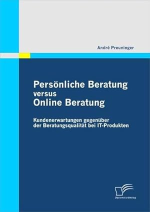 Immagine del venditore per Persnliche Beratung versus Online Beratung: Kundenerwartungen gegenber der Beratungsqualitt bei IT-Produkten venduto da BuchWeltWeit Ludwig Meier e.K.