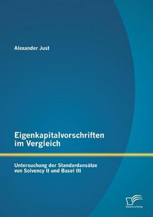 Imagen del vendedor de Eigenkapitalvorschriften im Vergleich: Untersuchung der Standardanstze von Solvency II und Basel III a la venta por BuchWeltWeit Ludwig Meier e.K.