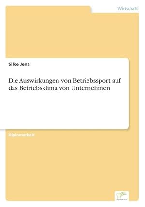 Seller image for Die Auswirkungen von Betriebssport auf das Betriebsklima von Unternehmen for sale by BuchWeltWeit Ludwig Meier e.K.