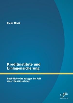 Seller image for Kreditinstitute und Einlagensicherung: Rechtliche Grundlagen im Fall einer Bankinsolvenz for sale by BuchWeltWeit Ludwig Meier e.K.