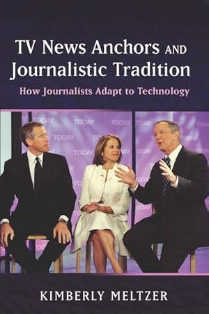 Imagen del vendedor de TV News Anchors and Journalistic Tradition a la venta por BuchWeltWeit Ludwig Meier e.K.