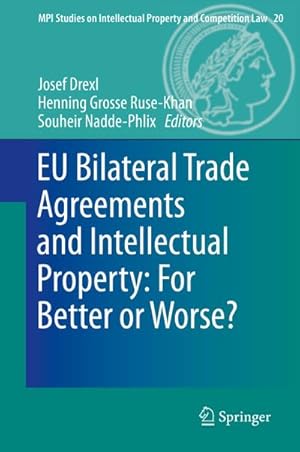Bild des Verkufers fr EU Bilateral Trade Agreements and Intellectual Property: For Better or Worse? zum Verkauf von BuchWeltWeit Ludwig Meier e.K.