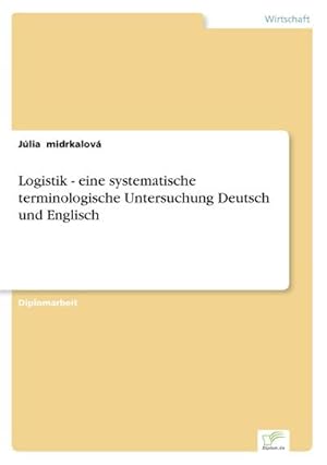 Bild des Verkufers fr Logistik - eine systematische terminologische Untersuchung Deutsch und Englisch zum Verkauf von BuchWeltWeit Ludwig Meier e.K.