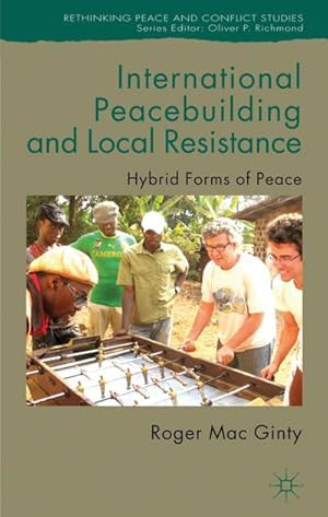 Imagen del vendedor de International Peacebuilding and Local Resistance: Hybrid Forms of Peace a la venta por BuchWeltWeit Ludwig Meier e.K.