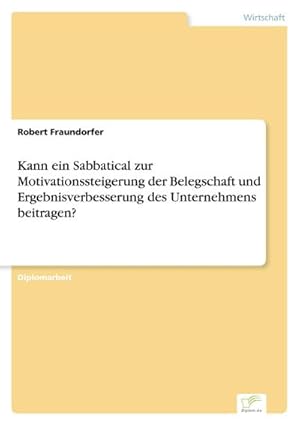 Seller image for Kann ein Sabbatical zur Motivationssteigerung der Belegschaft und Ergebnisverbesserung des Unternehmens beitragen? for sale by BuchWeltWeit Ludwig Meier e.K.