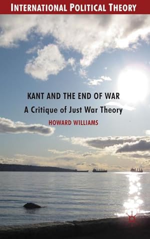 Imagen del vendedor de Kant and the End of War: A Critique of Just War Theory a la venta por BuchWeltWeit Ludwig Meier e.K.