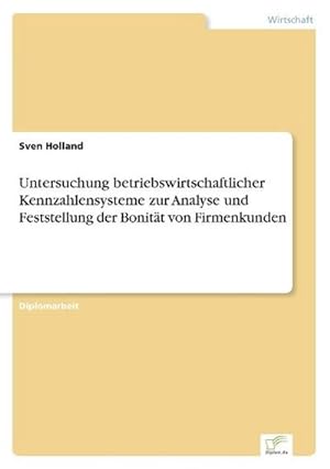 Seller image for Untersuchung betriebswirtschaftlicher Kennzahlensysteme zur Analyse und Feststellung der Bonitt von Firmenkunden for sale by BuchWeltWeit Ludwig Meier e.K.