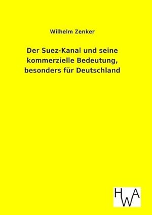 Seller image for Der Suez-Kanal und seine kommerzielle Bedeutung, besonders fr Deutschland for sale by BuchWeltWeit Ludwig Meier e.K.