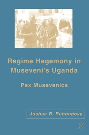 Imagen del vendedor de Regime Hegemony in Museveni's Uganda a la venta por BuchWeltWeit Ludwig Meier e.K.