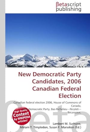 Imagen del vendedor de New Democratic Party Candidates, 2006 Canadian Federal Election a la venta por BuchWeltWeit Ludwig Meier e.K.