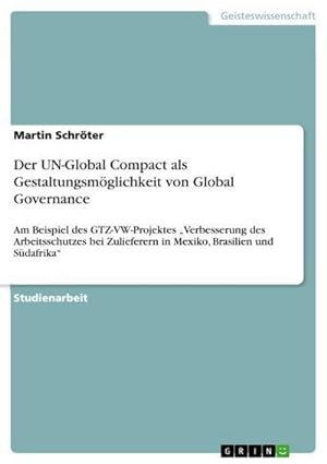 Seller image for Der UN-Global Compact als Gestaltungsmglichkeit von Global Governance for sale by BuchWeltWeit Ludwig Meier e.K.