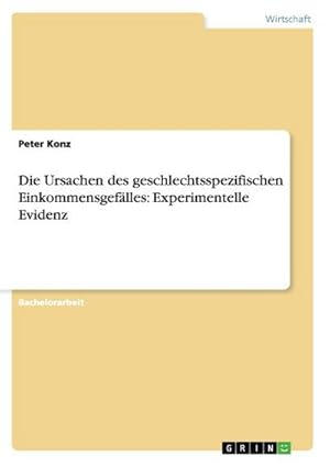 Seller image for Die Ursachen des geschlechtsspezifischen Einkommensgeflles: Experimentelle Evidenz for sale by BuchWeltWeit Ludwig Meier e.K.