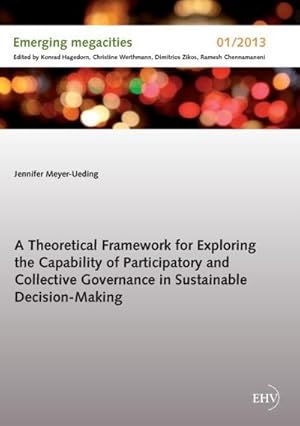 Imagen del vendedor de A Theoretical Framework for Exploring the Capability of Participatory and Collective Governance in Sustainable Decision-Making a la venta por BuchWeltWeit Ludwig Meier e.K.