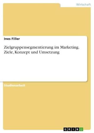 Immagine del venditore per Zielgruppensegmentierung im Marketing. Ziele, Konzept und Umsetzung venduto da BuchWeltWeit Ludwig Meier e.K.