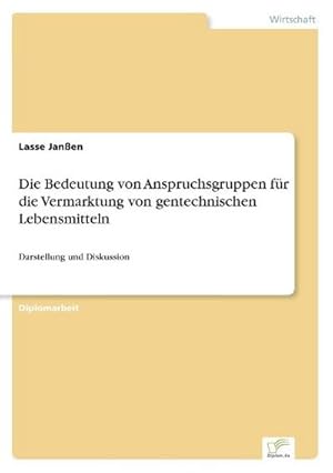 Seller image for Die Bedeutung von Anspruchsgruppen fr die Vermarktung von gentechnischen Lebensmitteln for sale by BuchWeltWeit Ludwig Meier e.K.