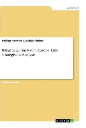 Bild des Verkufers fr Billigflieger im Raum Europa: Eine strategische Analyse zum Verkauf von BuchWeltWeit Ludwig Meier e.K.