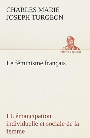 Seller image for Le fminisme franais I L'mancipation individuelle et sociale de la femme for sale by BuchWeltWeit Ludwig Meier e.K.
