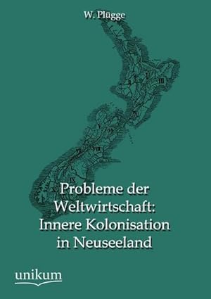 Seller image for Probleme der Weltwirtschaft: Innere Kolonisation in Neuseeland for sale by BuchWeltWeit Ludwig Meier e.K.