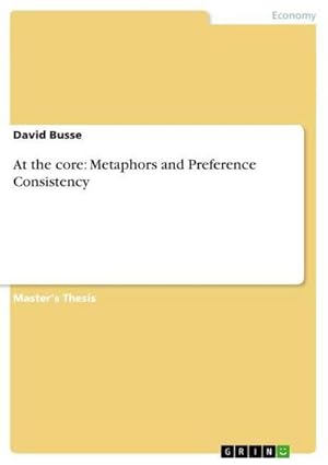 Imagen del vendedor de At the core: Metaphors and Preference Consistency a la venta por BuchWeltWeit Ludwig Meier e.K.