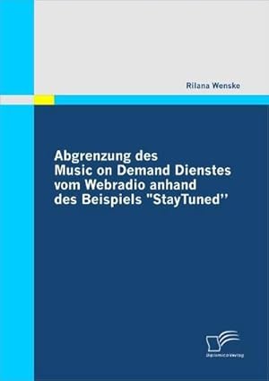 Bild des Verkufers fr Abgrenzung des Music on Demand Dienstes vom Webradio anhand des Beispiels "StayTuned" zum Verkauf von BuchWeltWeit Ludwig Meier e.K.