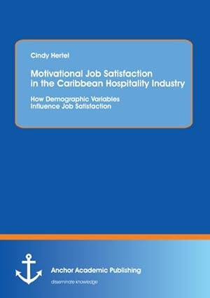 Immagine del venditore per Motivational Job Satisfaction in the Caribbean Hospitality Industry: How Demographic Variables Influence Job Satisfaction venduto da BuchWeltWeit Ludwig Meier e.K.