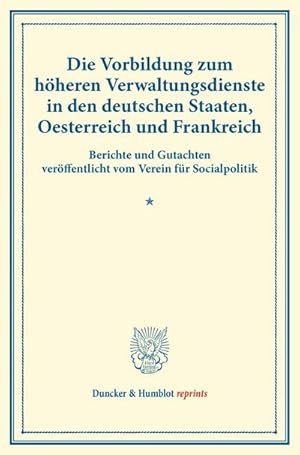 Immagine del venditore per Die Vorbildung zum hheren Verwaltungsdienste in den deutschen Staaten, Oesterreich und Frankreich. venduto da BuchWeltWeit Ludwig Meier e.K.