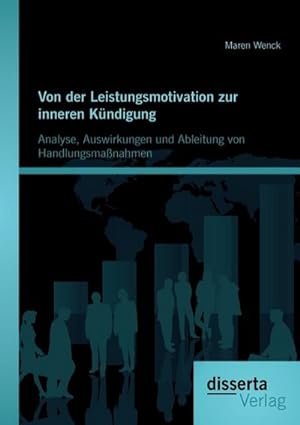 Seller image for Von der Leistungsmotivation zur inneren Kndigung: Analyse, Auswirkungen und Ableitung von Handlungsmanahmen for sale by BuchWeltWeit Ludwig Meier e.K.