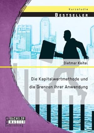 Bild des Verkufers fr Die Kapitalwertmethode und die Grenzen ihrer Anwendung zum Verkauf von BuchWeltWeit Ludwig Meier e.K.