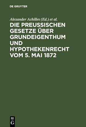 Immagine del venditore per Die preuischen Gesetze ber Grundeigenthum und Hypothekenrecht vom 5. Mai 1872 venduto da BuchWeltWeit Ludwig Meier e.K.