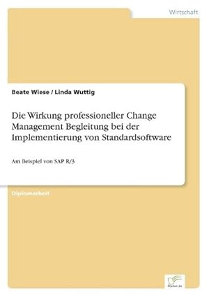Imagen del vendedor de Die Wirkung professioneller Change Management Begleitung bei der Implementierung von Standardsoftware a la venta por BuchWeltWeit Ludwig Meier e.K.
