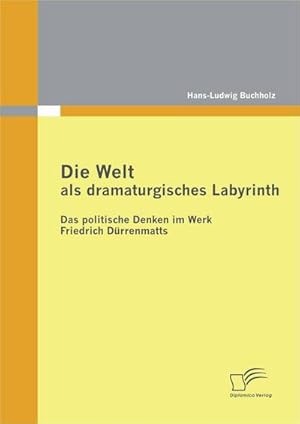Seller image for Die Welt als dramaturgisches Labyrinth: Das politische Denken im Werk Friedrich Drrenmatts for sale by BuchWeltWeit Ludwig Meier e.K.
