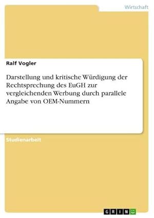 Immagine del venditore per Darstellung und kritische Wrdigung der Rechtsprechung des EuGH zur vergleichenden Werbung durch parallele Angabe von OEM-Nummern venduto da BuchWeltWeit Ludwig Meier e.K.