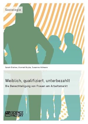 Bild des Verkufers fr Weiblich, qualifiziert, unterbezahlt. Die Benachteiligung von Frauen am Arbeitsmarkt zum Verkauf von BuchWeltWeit Ludwig Meier e.K.