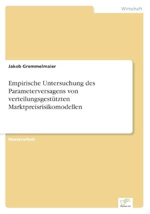 Immagine del venditore per Empirische Untersuchung des Parameterversagens von verteilungsgesttzten Marktpreisrisikomodellen venduto da BuchWeltWeit Ludwig Meier e.K.