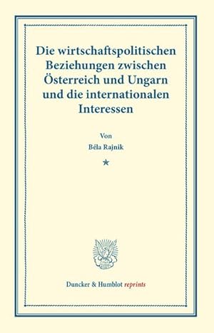 Seller image for Die wirtschaftspolitischen Beziehungen zwischen sterreich und Ungarn und die internationalen Interessen. for sale by BuchWeltWeit Ludwig Meier e.K.