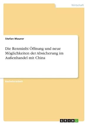 Seller image for Die Renminbi ffnung und neue Mglichkeiten der Absicherung im Auenhandel mit China for sale by BuchWeltWeit Ludwig Meier e.K.