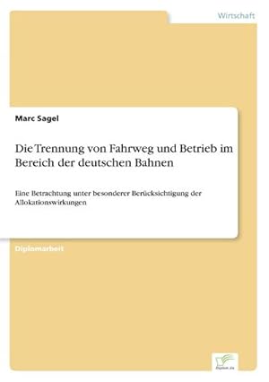 Image du vendeur pour Die Trennung von Fahrweg und Betrieb im Bereich der deutschen Bahnen mis en vente par BuchWeltWeit Ludwig Meier e.K.