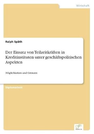 Seller image for Der Einsatz von Teilzeitkrften in Kreditinstituten unter geschftspolitischen Aspekten for sale by BuchWeltWeit Ludwig Meier e.K.