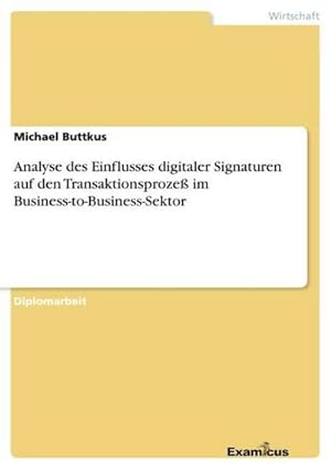 Seller image for Analyse des Einflusses digitaler Signaturen auf den Transaktionsproze im Business-to-Business-Sektor for sale by BuchWeltWeit Ludwig Meier e.K.