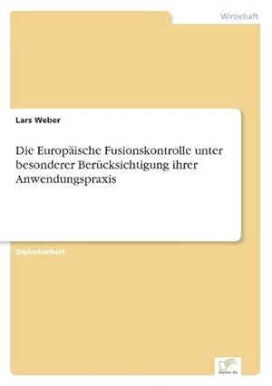 Seller image for Die Europische Fusionskontrolle unter besonderer Bercksichtigung ihrer Anwendungspraxis for sale by BuchWeltWeit Ludwig Meier e.K.