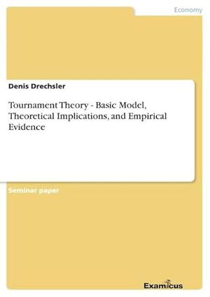 Seller image for Tournament Theory - Basic Model, Theoretical Implications, and Empirical Evidence for sale by BuchWeltWeit Ludwig Meier e.K.