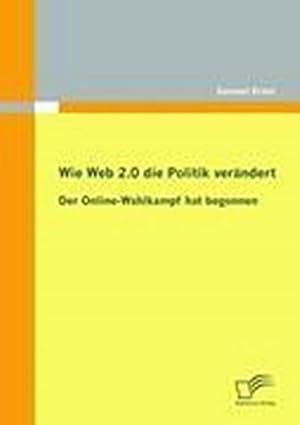 Immagine del venditore per Wie Web 2.0 die Politik verndert: Der Online-Wahlkampf hat begonnen venduto da BuchWeltWeit Ludwig Meier e.K.