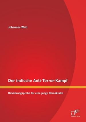 Seller image for Der indische Anti-Terror-Kampf: Bewhrungsprobe fr eine junge Demokratie for sale by BuchWeltWeit Ludwig Meier e.K.