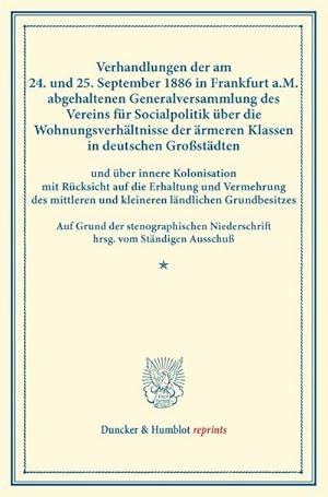 Immagine del venditore per Verhandlungen der am 24. und 25. September 1886 in Frankfurt a.M. abgehaltenen Generalversammlung des Vereins fr Socialpolitik ber die Wohnungsverhltnisse der rmeren Klassen in deutschen Grostdten venduto da BuchWeltWeit Ludwig Meier e.K.