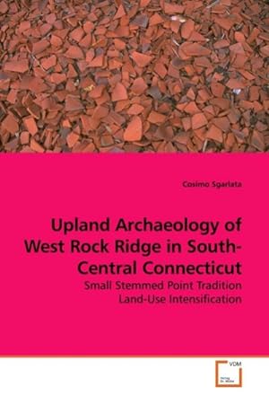 Seller image for Upland Archaeology of West Rock Ridge in South-Central Connecticut for sale by BuchWeltWeit Ludwig Meier e.K.