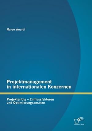 Immagine del venditore per Projektmanagement in internationalen Konzernen: Projekterfolg - Einflussfaktoren und Optimierungsanstze venduto da BuchWeltWeit Ludwig Meier e.K.