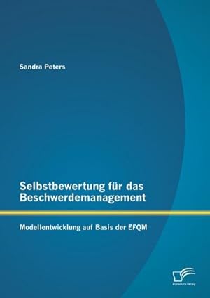 Seller image for Selbstbewertung fr das Beschwerdemanagement: Modellentwicklung auf Basis der EFQM for sale by BuchWeltWeit Ludwig Meier e.K.
